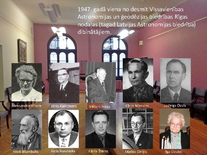  1947. gadā viena no desmit Vissavienības Astronomijas un ģeodēzijas biedrības Rīgas nodaļas (tagad