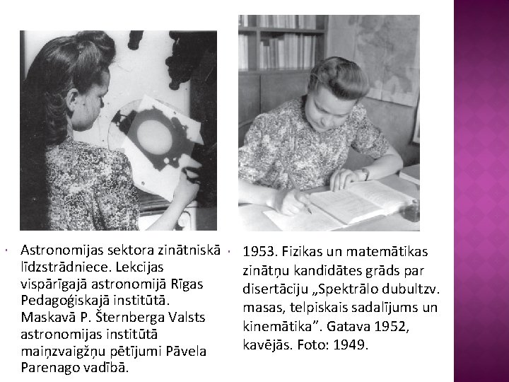  Astronomijas sektora zinātniskā līdzstrādniece. Lekcijas vispārīgajā astronomijā Rīgas Pedagoģiskajā institūtā. Maskavā P. Šternberga
