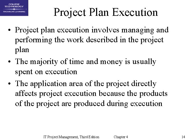 Project Plan Execution • Project plan execution involves managing and performing the work described