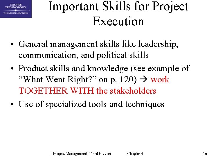 Important Skills for Project Execution • General management skills like leadership, communication, and political