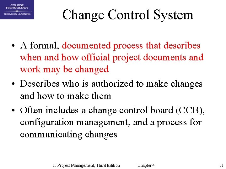 Change Control System • A formal, documented process that describes when and how official