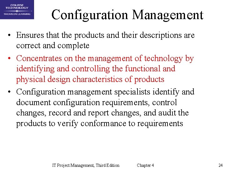Configuration Management • Ensures that the products and their descriptions are correct and complete