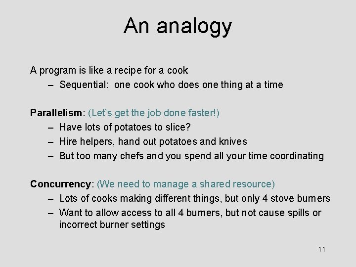 An analogy A program is like a recipe for a cook – Sequential: one