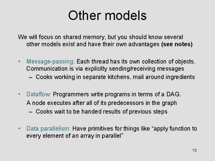 Other models We will focus on shared memory, but you should know several other