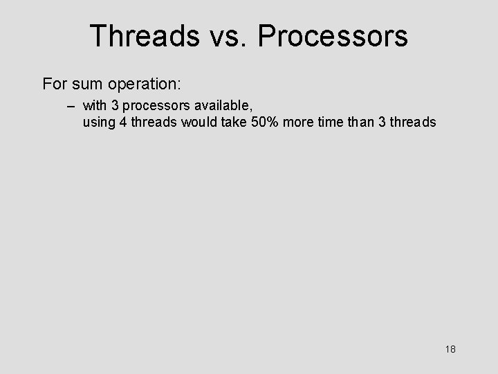 Threads vs. Processors For sum operation: – with 3 processors available, using 4 threads