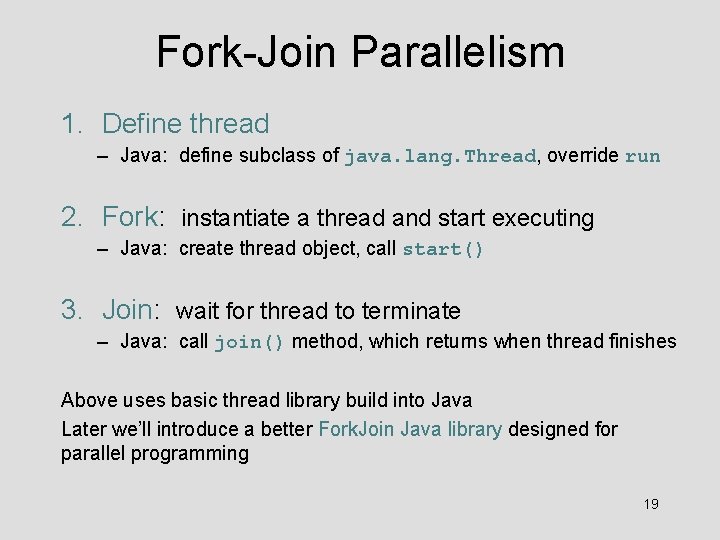 Fork-Join Parallelism 1. Define thread – Java: define subclass of java. lang. Thread, override
