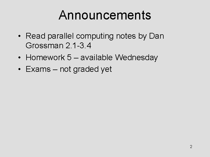 Announcements • Read parallel computing notes by Dan Grossman 2. 1 -3. 4 •