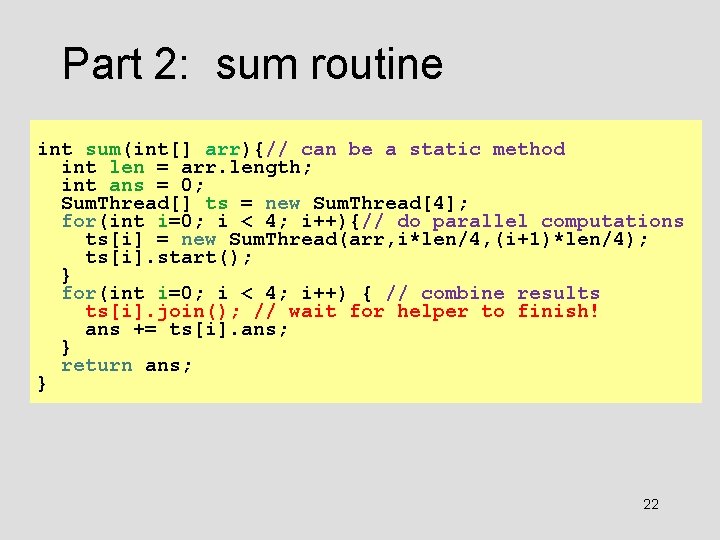 Part 2: sum routine int sum(int[] arr){// can be a static method int len