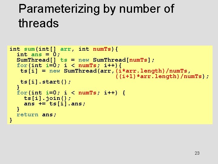 Parameterizing by number of threads int sum(int[] arr, int num. Ts){ int ans =