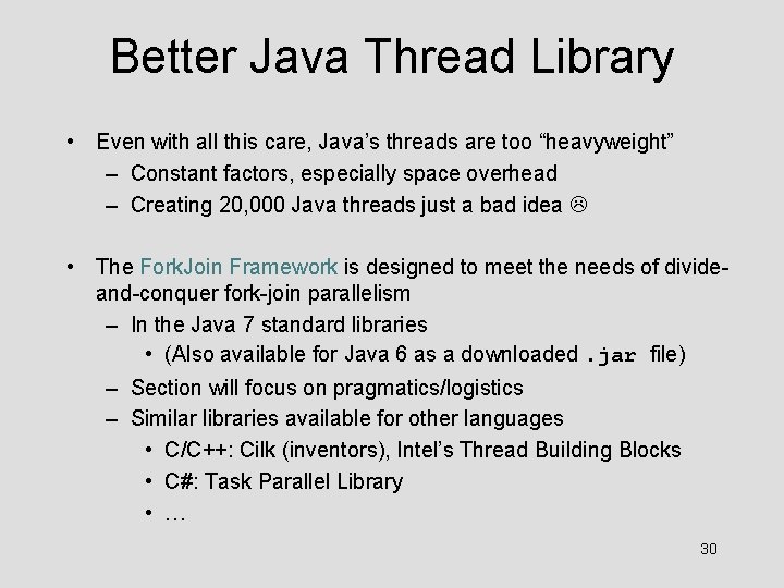 Better Java Thread Library • Even with all this care, Java’s threads are too