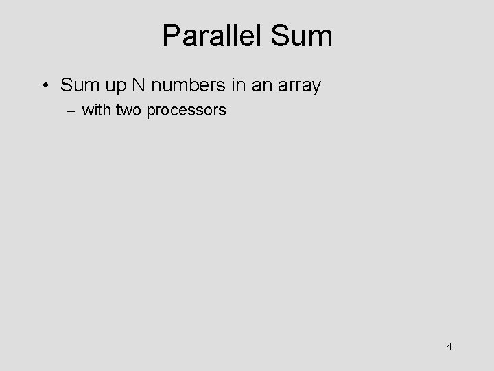 Parallel Sum • Sum up N numbers in an array – with two processors