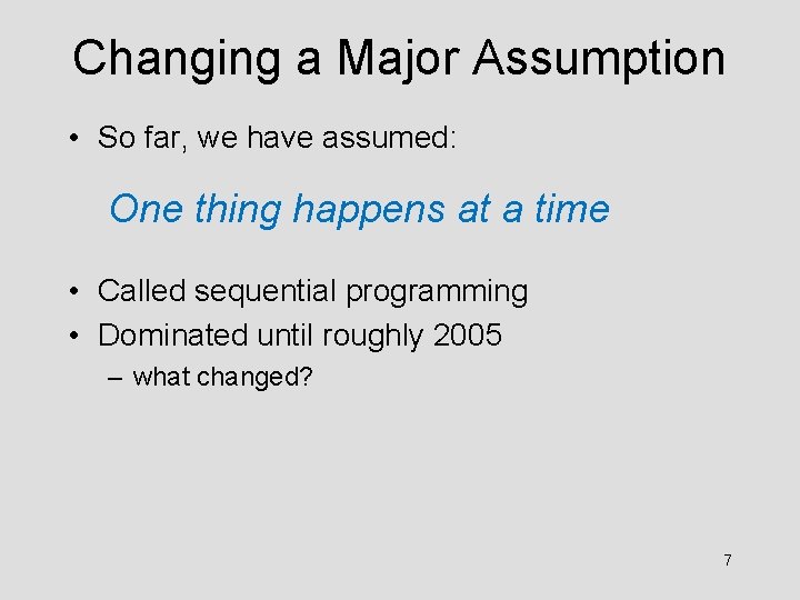 Changing a Major Assumption • So far, we have assumed: One thing happens at