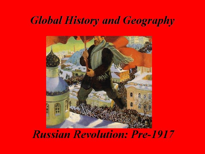 Global History and Geography Russian Revolution: Pre-1917 