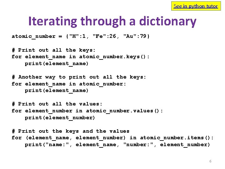 See in python tutor Iterating through a dictionary atomic_number = {"H": 1, "Fe": 26,