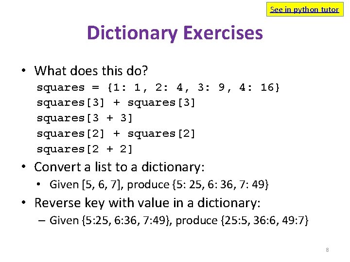 See in python tutor Dictionary Exercises • What does this do? squares = {1: