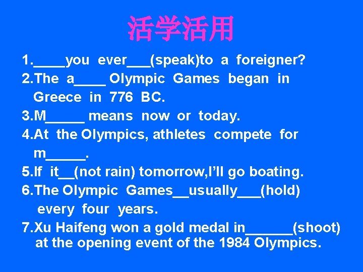 活学活用 1. ____you ever___(speak)to a foreigner? 2. The a____ Olympic Games began in Greece