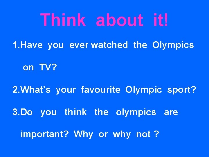 Think about it! 1. Have you ever watched the Olympics on TV? 2. What’s