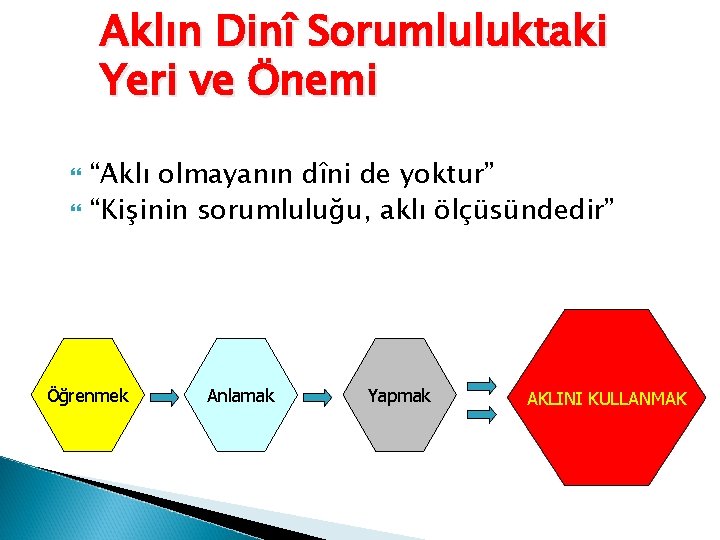 Aklın Dinî Sorumluluktaki Yeri ve Önemi “Aklı olmayanın dîni de yoktur” “Kişinin sorumluluğu, aklı