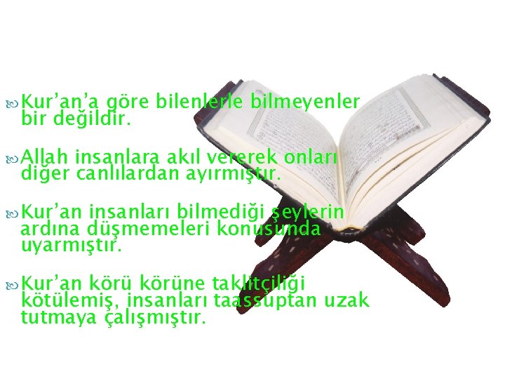  Kur’an’a göre bilenlerle bilmeyenler bir değildir. Allah insanlara akıl vererek onları diğer canlılardan