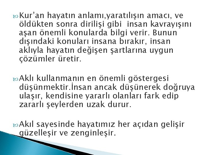  Kur’an hayatın anlamı, yaratılışın amacı, ve öldükten sonra dirilişi gibi insan kavrayışını aşan