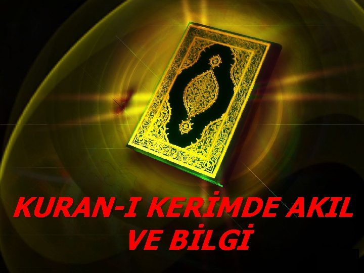 KURAN-I KERİMDE AKIL VE BİLGİ 