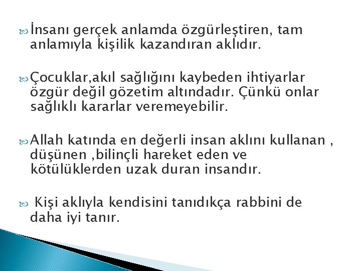  İnsanı gerçek anlamda özgürleştiren, tam anlamıyla kişilik kazandıran aklıdır. Çocuklar, akıl sağlığını kaybeden