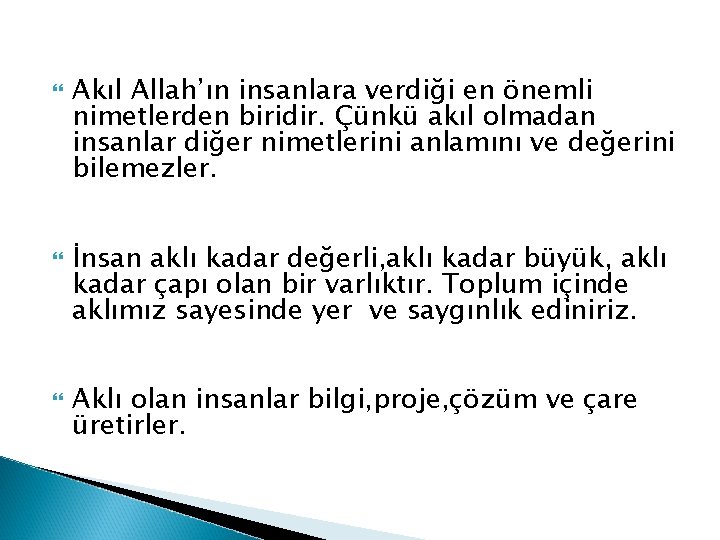  Akıl Allah’ın insanlara verdiği en önemli nimetlerden biridir. Çünkü akıl olmadan insanlar diğer