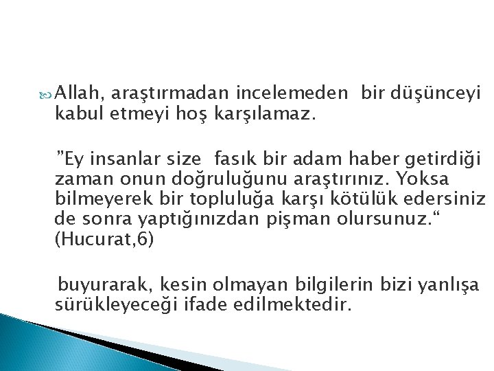  Allah, araştırmadan incelemeden bir düşünceyi kabul etmeyi hoş karşılamaz. ”Ey insanlar size fasık