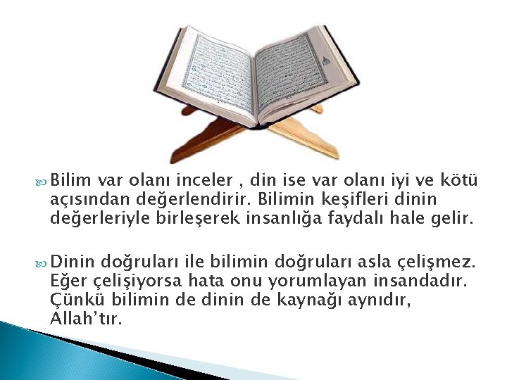  Bilim var olanı inceler , din ise var olanı iyi ve kötü açısından