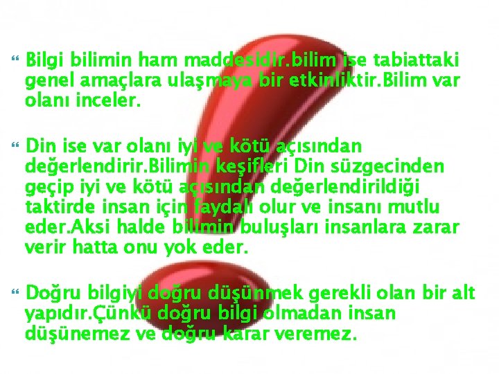  Bilgi bilimin ham maddesidir. bilim ise tabiattaki genel amaçlara ulaşmaya bir etkinliktir. Bilim