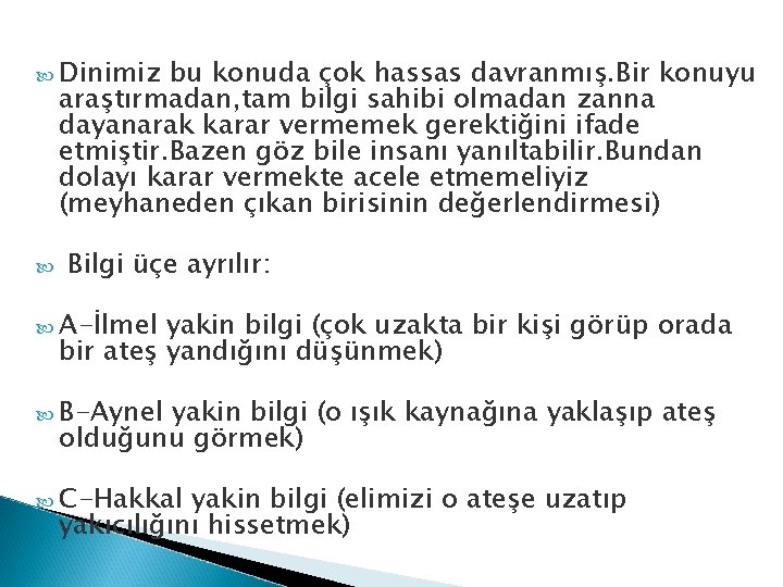  Dinimiz bu konuda çok hassas davranmış. Bir konuyu araştırmadan, tam bilgi sahibi olmadan