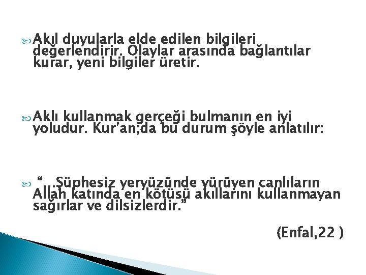  Akıl duyularla elde edilen bilgileri değerlendirir. Olaylar arasında bağlantılar kurar, yeni bilgiler üretir.