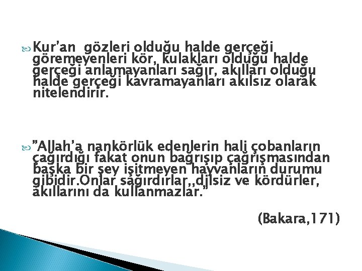 Kur’an gözleri olduğu halde gerçeği göremeyenleri kör, kulakları olduğu halde gerçeği anlamayanları sağır, Kur’an gözleri olduğu halde gerçeği göremeyenleri kör, kulakları olduğu halde gerçeği anlamayanları sağır,