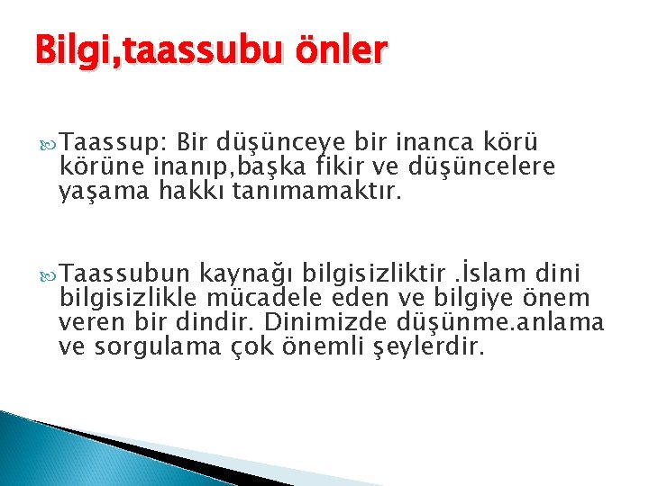 Bilgi, taassubu önler Taassup: Bir düşünceye bir inanca körüne inanıp, başka fikir ve düşüncelere