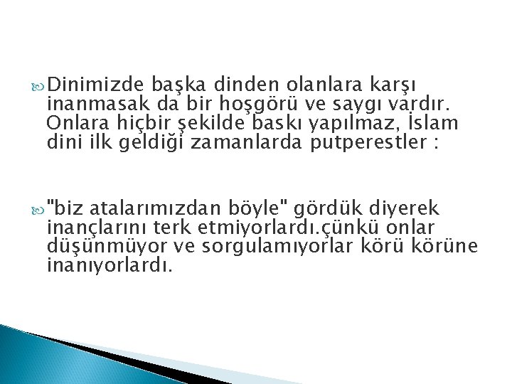  Dinimizde başka dinden olanlara karşı inanmasak da bir hoşgörü ve saygı vardır. Onlara