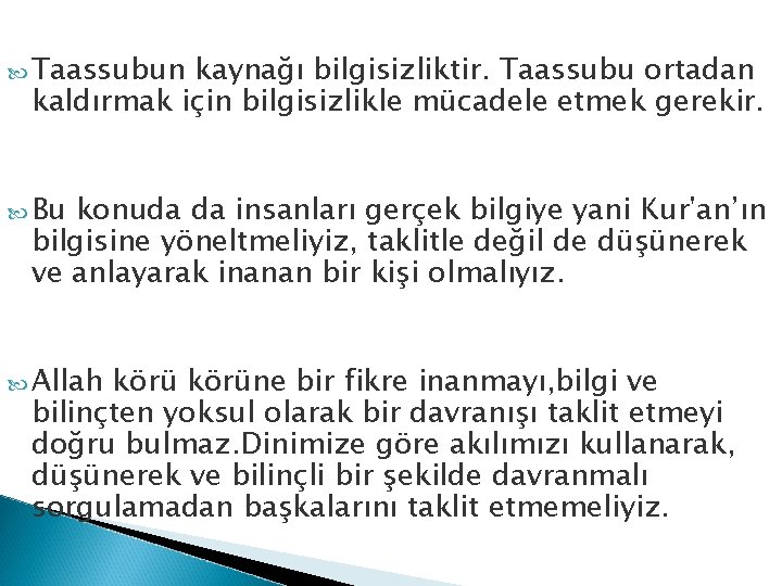  Taassubun kaynağı bilgisizliktir. Taassubu ortadan kaldırmak için bilgisizlikle mücadele etmek gerekir. Bu konuda