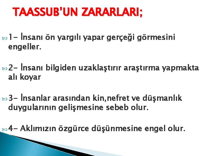 TAASSUB’UN ZARARLARI; 1 - İnsanı ön yargılı yapar gerçeği görmesini engeller. 2 - İnsanı