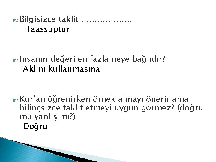  Bilgisizce taklit ………………. Taassuptur İnsanın değeri en fazla neye bağlıdır? Aklını kullanmasına Kur’an