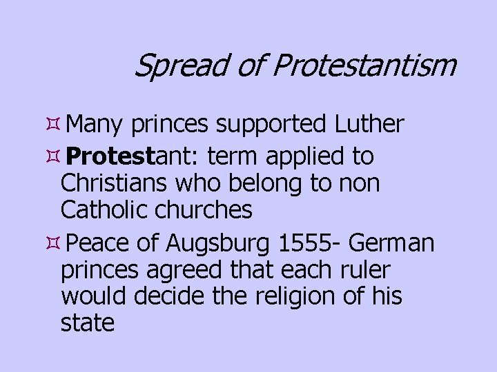 Spread of Protestantism Many princes supported Luther Protestant: term applied to Christians who belong