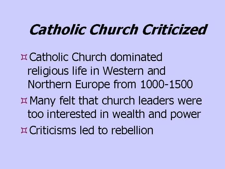 Catholic Church Criticized Catholic Church dominated religious life in Western and Northern Europe from