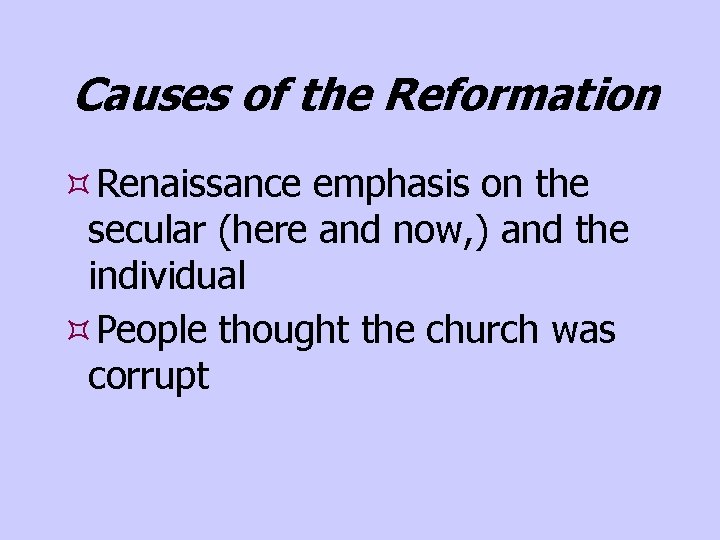 Causes of the Reformation Renaissance emphasis on the secular (here and now, ) and
