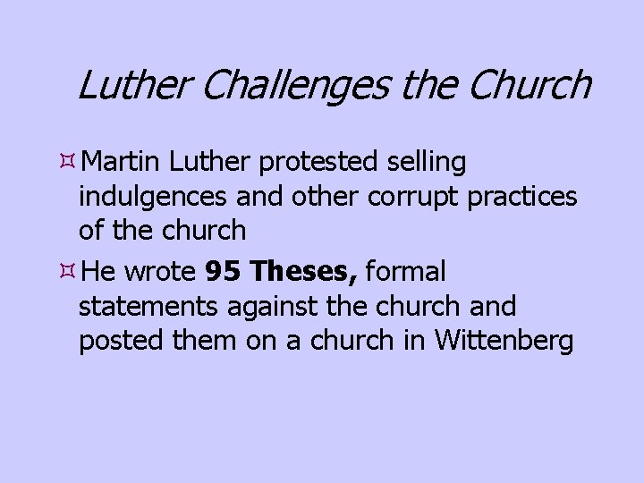 Luther Challenges the Church Martin Luther protested selling indulgences and other corrupt practices of