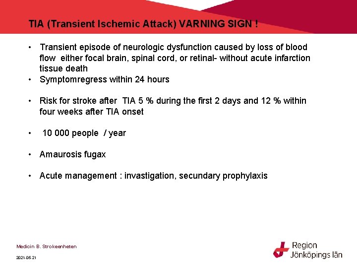 TIA (Transient Ischemic Attack) VARNING SIGN ! • Transient episode of neurologic dysfunction caused TIA (Transient Ischemic Attack) VARNING SIGN ! • Transient episode of neurologic dysfunction caused