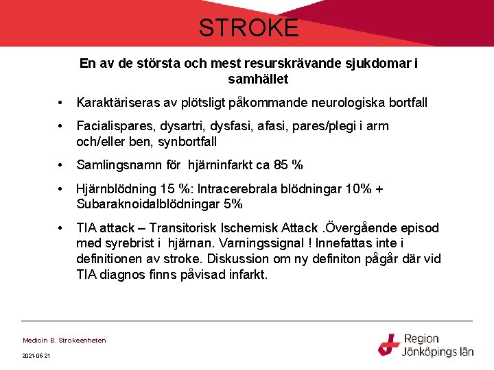 STROKE En av de största och mest resurskrävande sjukdomar i samhället • Karaktäriseras av STROKE En av de största och mest resurskrävande sjukdomar i samhället • Karaktäriseras av