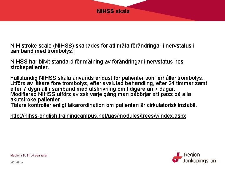 NIHSS skala NIH stroke scale (NIHSS) skapades för att mäta förändringar i nervstatus i NIHSS skala NIH stroke scale (NIHSS) skapades för att mäta förändringar i nervstatus i