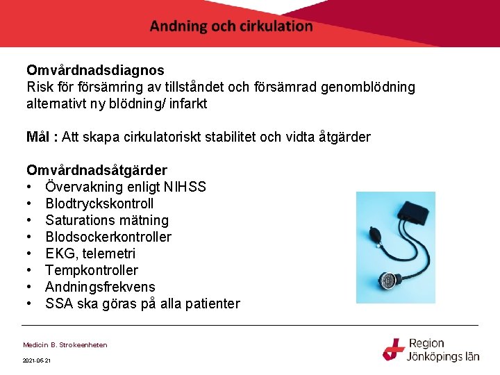 Omvårdnadsdiagnos Risk försämring av tillståndet och försämrad genomblödning alternativt ny blödning/ infarkt Mål : Omvårdnadsdiagnos Risk försämring av tillståndet och försämrad genomblödning alternativt ny blödning/ infarkt Mål :