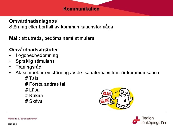 Kommunikation Omvårdnadsdiagnos Störning eller bortfall av kommunikationsförmåga Mål : att utreda, bedöma samt stimulera Kommunikation Omvårdnadsdiagnos Störning eller bortfall av kommunikationsförmåga Mål : att utreda, bedöma samt stimulera