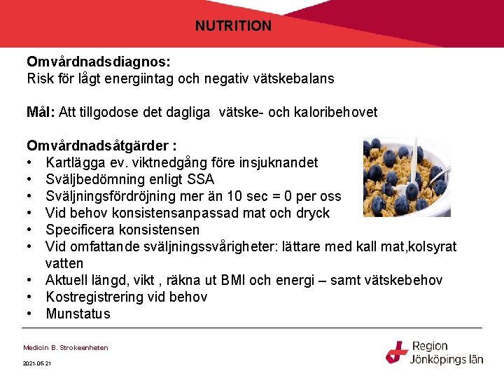 NUTRITION Omvårdnadsdiagnos: Risk för lågt energiintag och negativ vätskebalans Mål: Att tillgodose det dagliga NUTRITION Omvårdnadsdiagnos: Risk för lågt energiintag och negativ vätskebalans Mål: Att tillgodose det dagliga