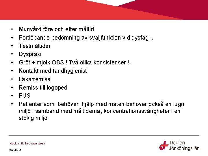• • • Munvård före och efter måltid Fortlöpande bedömning av sväljfunktion vid • • • Munvård före och efter måltid Fortlöpande bedömning av sväljfunktion vid