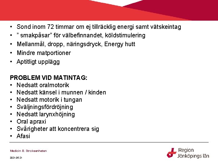• • • Sond inom 72 timmar om ej tillräcklig energi samt vätskeintag • • • Sond inom 72 timmar om ej tillräcklig energi samt vätskeintag